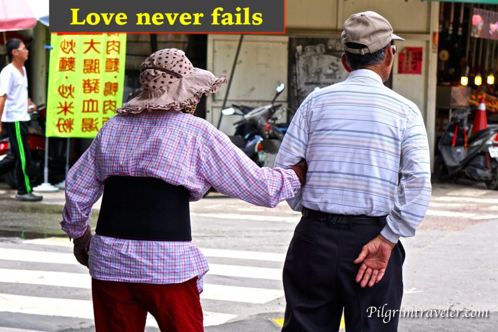 1 Corinthians 13:8 "Love never fails." 